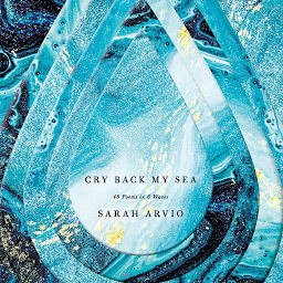 Icon image Cry Back My Sea: 48 Poems in 6 Waves