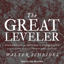 Simge resmi The Great Leveler: Violence and the History of Inequality from the Stone Age to the Twenty-First Century