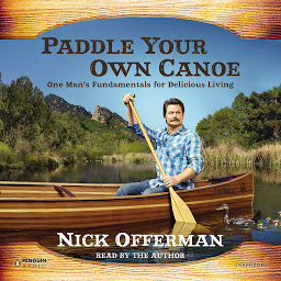 Obraz ikony: Paddle Your Own Canoe: One Man's Fundamentals for Delicious Living