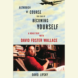 Imagen de icono Although Of Course You End Up Becoming Yourself: A Road Trip with David Foster Wallace