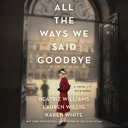 Icon image All the Ways We Said Goodbye: A Novel of the Ritz Paris