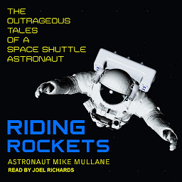 Icon image Riding Rockets: The Outrageous Tales of a Space Shuttle Astronaut