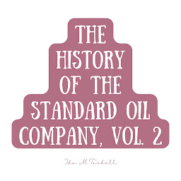 Icon image The History of the Standard Oil Company, Vol. 2 (The History of the Standard Oil Company)