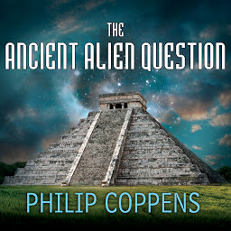 Icon image The Ancient Alien Question: A New Inquiry Into the Existence, Evidence, and Influence of Ancient Visitors
