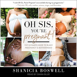 Icon image Oh Sis, You’re Pregnant!: The Ultimate Guide to Black Pregnancy & Motherhood