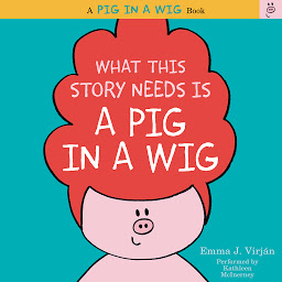 Icon image What This Story Needs Is a Pig in a Wig