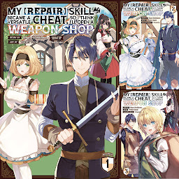 Icon image My [Repair] Skill Became a Versatile Cheat, So I Think I'll Open a Weapon Shop (Manga)
