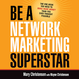 Icon image Be a Network Marketing Superstar: The One Book You Need to Make More Money Than You Ever Thought Possible