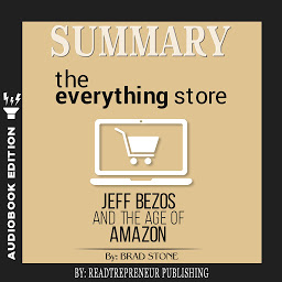 Icon image Summary of The Everything Store: Jeff Bezos and the Age of Amazon by Brad Stone