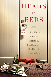 Icon image Heads in Beds: A Reckless Memoir of Hotels, Hustles, and So-Called Hospitality