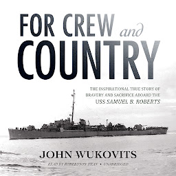 Icon image For Crew and Country: The Inspirational True Story of Bravery and Sacrifice aboard the USS Samuel B. Roberts
