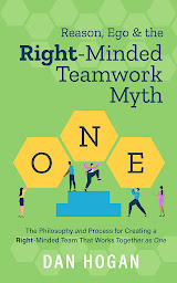Obraz ikony: Reason, Ego & the Right-Minded Teamwork Myth: The Philosophy & Process for Creating a Right-Minded Team That Works Together as One