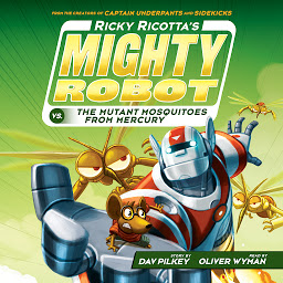Symbolbild für Ricky Ricotta's Mighty Robot vs. the Mutant Mosquitoes from Mercury (Ricky Ricotta's Mighty Robot #2)