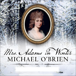 Obraz ikony: Mrs. Adams in Winter: A Journey in the Last Days of Napoleon