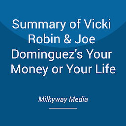 Icon image Summary of Vicki Robin & Joe Dominguez's Your Money or Your Life
