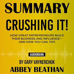Icon image Summary of Crushing It!: How Great Entrepreneurs Build Their Business and Influence—and How You Can, Too by Gary Vaynerchuk