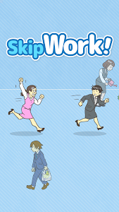 Skip Work! - Easy Escape! Unknown