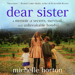 Icon image Dear Sister: A Memoir of Secrets, Survival, and Unbreakable Bonds