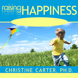 Icon image Raising Happiness: 10 Simple Steps for More Joyful Kids and Happier Parents