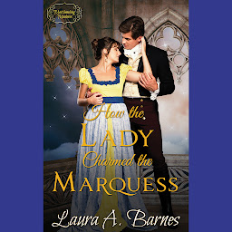Icon image How the Lady Charmed the Marquess : A Steamy Historical Regency Romance