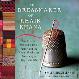 Obraz ikony: The Dressmaker of Khair Khana: Five Sisters, One Remarkable Family, and the Woman Who Risked Everything to Keep Them Safe