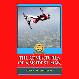 Icon image The ADVENTURES of A MODEST MAN: Popular Books by ROBERT W. CHAMBERS : All times Bestseller Demanding Books