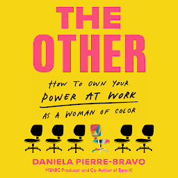 Icon image The Other: How to Own Your Power at Work as a Woman of Color