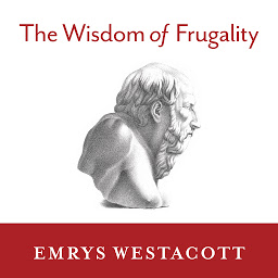Icon image The Wisdom of Frugality: Why Less Is More - More or Less