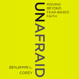 Icon image Unafraid: Moving Beyond Fear-Based Faith