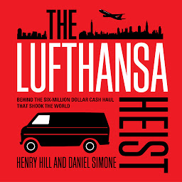 Icon image The Lufthansa Heist: Behind the Six-million Dollar Cash Haul That Shook the World