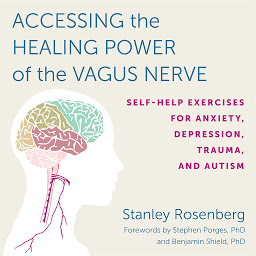 Icon image Accessing the Healing Power of the Vagus Nerve: Self-Help Exercises for Anxiety, Depression, Trauma, and Autism