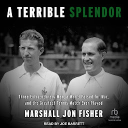 Icon image A Terrible Splendor: Three Extraordinary Men, a World Poised for War, and the Greatest Tennis Match Ever Played