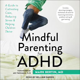 Icon image Mindful Parenting for ADHD: A Guide to Cultivating Calm, Reducing Stress, and Helping Children Thrive