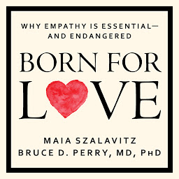 Icon image Born for Love: Why Empathy Is Essential--and Endangered