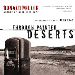 Icon image Through Painted Deserts: Light, God, and Beauty on the Open Road