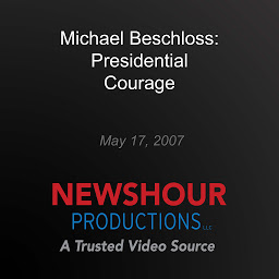 Icon image Michael Beschloss: Presidential Courage