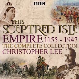 Icon image This Sceptred Isle: Empire: The Classic BBC Radio History