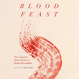 Icon image Blood Feast: The Complete Short Stories of Malika Moustadraf