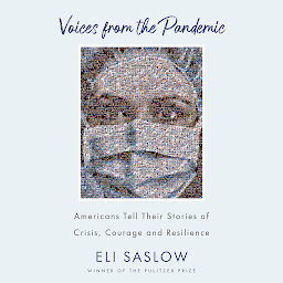 Icon image Voices from the Pandemic: Americans Tell Their Stories of Crisis, Courage and Resilience