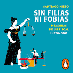 Icon image Sin filias ni fobias: Memorias de un fiscal incómodo