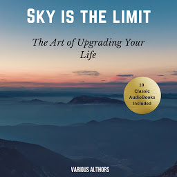 Icon image The Sky is the Limit (10 Classic Self-Help Books Collection)