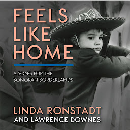Icon image Feels Like Home: A Song for the Sonoran Borderlands