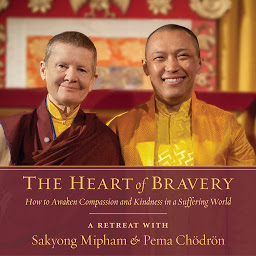 Icon image The Heart of Bravery: A Retreat with Sakyong Mipham and Pema Chodron