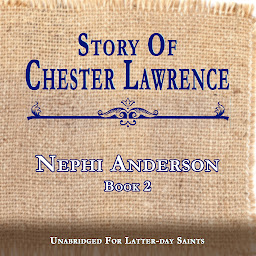 Icon image STORY OF CHESTER LAWRENCE: UNABRIDGED FOR LATTER-DAY SAINTS