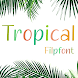 Fine Tropical™ Latin Flipfont