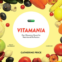 Icon image Vitamania: Our Obsessive Quest for Nutritional Perfection