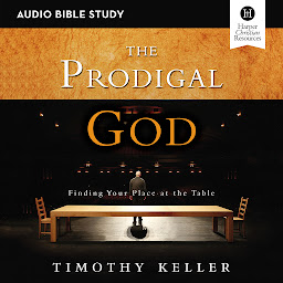 「The Prodigal God: Audio Bible Studies: Finding Your Place at the Table」圖示圖片