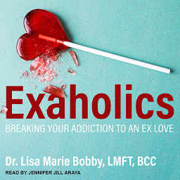 Obraz ikony: Exaholics: Breaking Your Addiction to an Ex Love