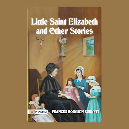 Icon image Little Saint Elizabeth and Other Stories – Audiobook: Little Saint Elizabeth and Other Stories: Frances Hodgson Burnett's Collection of Heartwarming Tales
