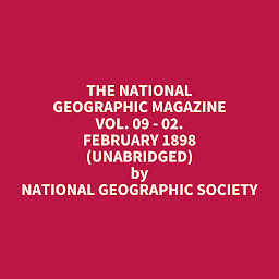 Obraz ikony: The National Geographic Magazine Vol. 09 - 02. February 1898 (Unabridged): optional